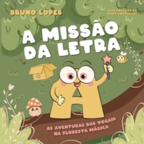 A MISSÃO DA LETRA A: AS AVENTURAS DAS VOGAIS NA FLORESTA MÁGICA