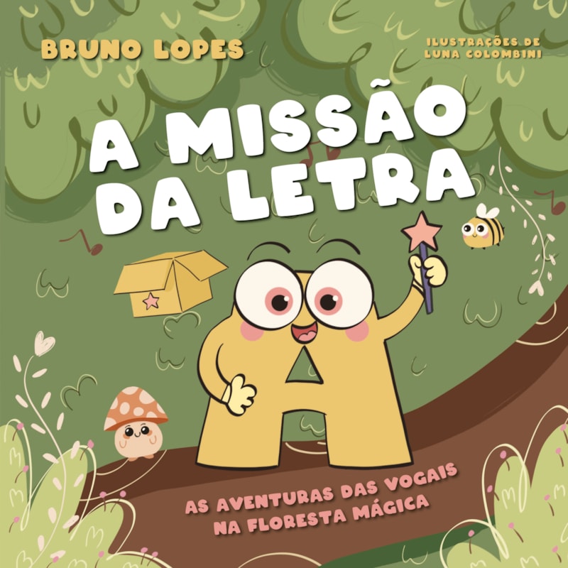 A MISSÃO DA LETRA A: AS AVENTURAS DAS VOGAIS NA FLORESTA MÁGICA