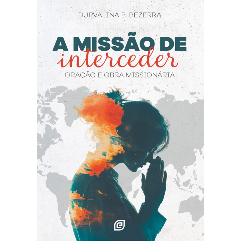 A missão de interceder: oração e obra missionária