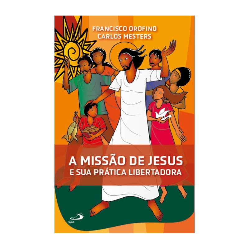 A Missão de Jesus e Sua Prática Libertadora