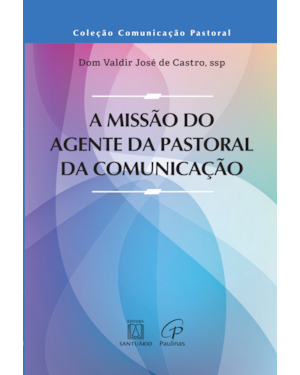 A MISSÃO DO AGENTE DA PASTORAL DA COMUNICAÇÃO