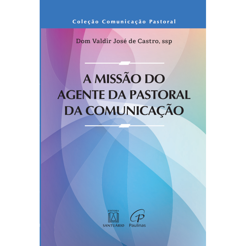 A MISSÃO DO AGENTE DA PASTORAL DA COMUNICAÇÃO