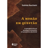 A MISSÃO EM QUESTÃO: A EMERGÊNCIA DE UM PARADIGMA MISSIONÁRIO EM PERSPECTIVA DECOLONIAL