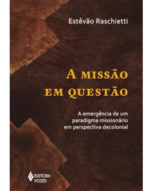 A MISSÃO EM QUESTÃO: A EMERGÊNCIA DE UM PARADIGMA MISSIONÁRIO EM PERSPECTIVA DECOLONIAL