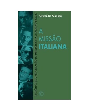 A MISSÃO ITALIANA: HISTÓRIAS DE UMA GERAÇÃO DE DIRETORES ITALIANOS NO BRASIL