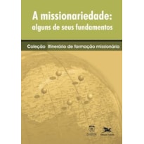 A MISSIONARIEDADE: ALGUNS DE SEUS FUNDAMENTOS