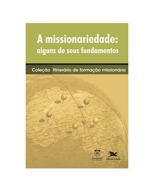 A MISSIONARIEDADE: ALGUNS DE SEUS FUNDAMENTOS