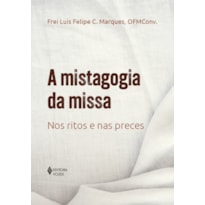 A MISTAGOGIA DA MISSA: NOS RITOS E NAS PRECES