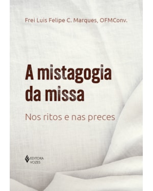 A MISTAGOGIA DA MISSA: NOS RITOS E NAS PRECES