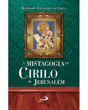 A mistagogia em Cirilo de Jerusalém