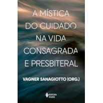 A MÍSTICA DO CUIDADO NA VIDA CONSAGRADA E PRESBITERAL