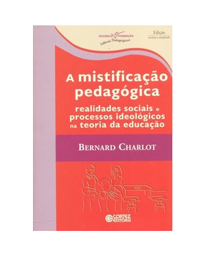 A MISTIFICAÇÃO PEDAGÓGICA: REALIDADES SOCIAIS E PROCESSOS IDEOLÓGICOS NA TEORIA DA EDUCAÇÃO