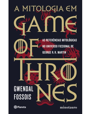 A MITOLOGIA EM GAME OF THRONES: AS REFERÊNCIAS MITOLÓGICAS NO UNIVERSO FICCIONAL DE GEORGE R. R. MARTIN