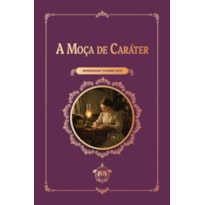 A MOÇA DE CARÁTER (3ª EDIÇÃO)