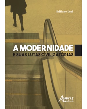 A MODERNIDADE E SUAS LUTAS CIVILIZATÓRIAS