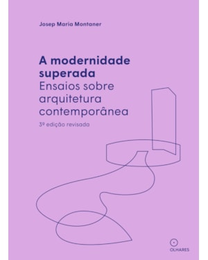 A MODERNIDADE SUPERADA: ENSAIOS SOBRE ARQUITETURA CONTEMPORÂNEA