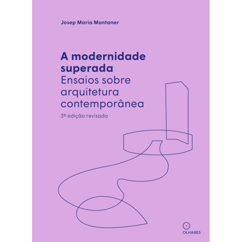 A MODERNIDADE SUPERADA: ENSAIOS SOBRE ARQUITETURA CONTEMPORÂNEA