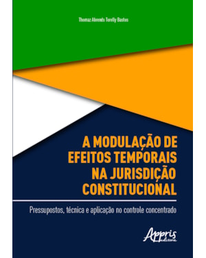 A MODULAÇÃO DE EFEITOS TEMPORAIS NA JURISDIÇÃO CONSTITUCIONAL: PRESSUPOSTOS, TÉCNICA E APLICAÇÃO NO CONTROLE CONCENTRADO