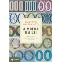 A MOEDA E A LEI (CAPA DURA): UMA HISTÓRIA MONETÁRIA BRASILEIRA, 1933-2013