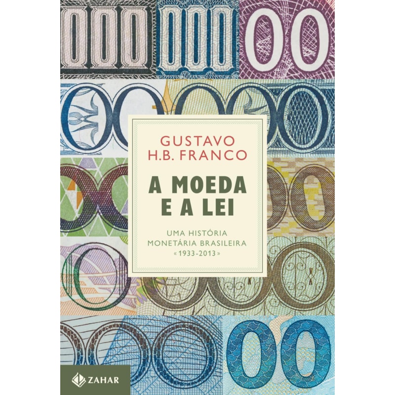 A MOEDA E A LEI (CAPA DURA): UMA HISTÓRIA MONETÁRIA BRASILEIRA, 1933-2013