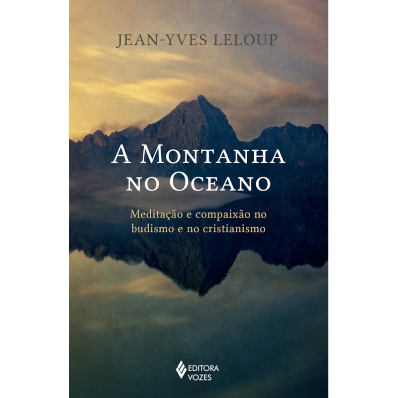 A MONTANHA NO OCEANO: MEDITAÇÃO E COMPAIXÃO NO BUDISMO E NO CRISTIANISMO