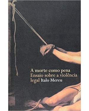 A morte como pena: ensaio sobre a violência legal