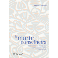 A morte conselheira: Fundamentos da tanatologia e estudos sobre morte, perda e luto