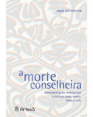 A morte conselheira: Fundamentos da tanatologia e estudos sobre morte, perda e luto