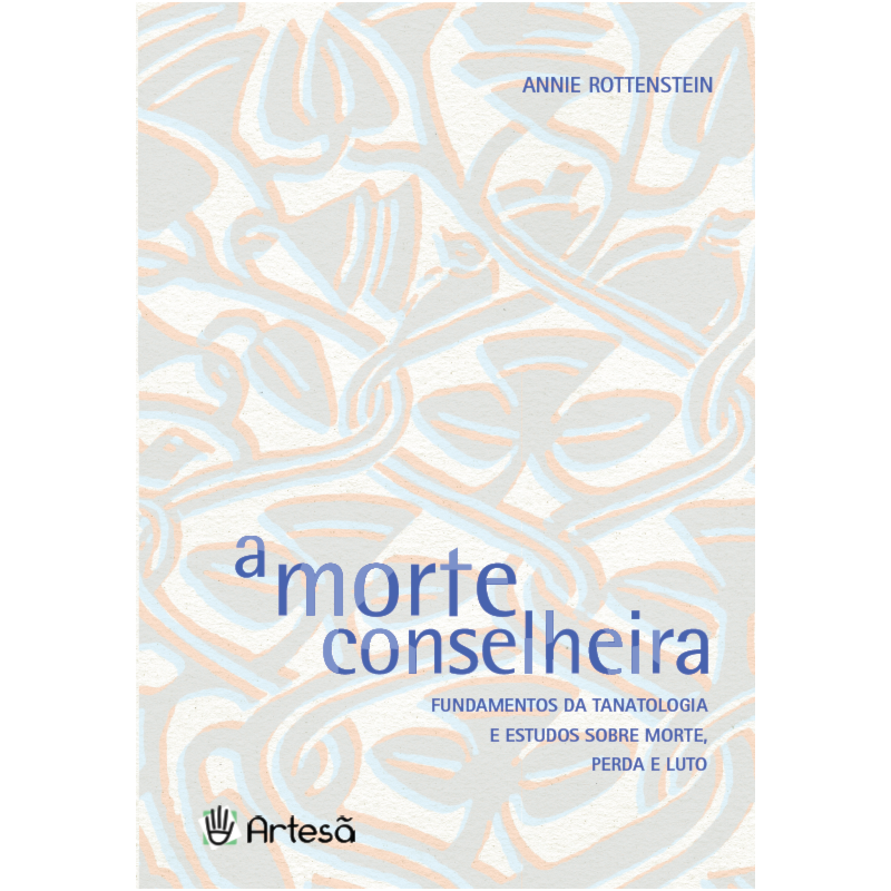 A morte conselheira: Fundamentos da tanatologia e estudos sobre morte, perda e luto