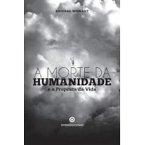 A MORTE DA HUMANIDADE E A PROPOSTA DA VIDA