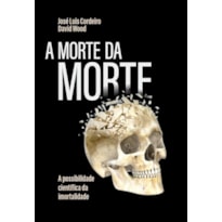 A MORTE DA MORTE: A POSSIBILIDADE CIENTÍFICA DA IMORTALIDADE