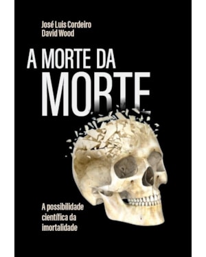 A MORTE DA MORTE: A POSSIBILIDADE CIENTÍFICA DA IMORTALIDADE