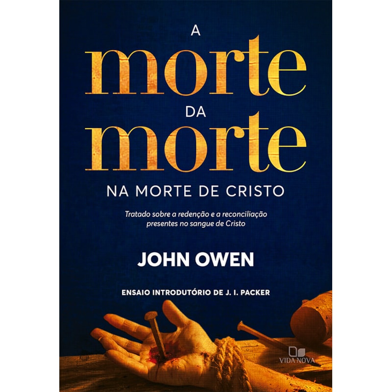 A morte da morte na morte de Cristo: Tratado sobre a redenção e a reconciliação presentes no sangue de Cristo
