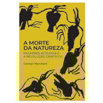A morte da Natureza: mulheres, ecologia e a revolução científica