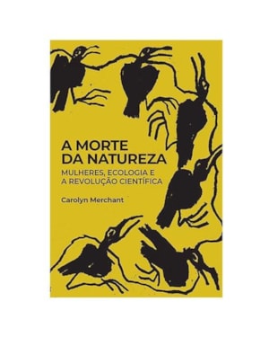 A morte da Natureza: mulheres, ecologia e a revolução científica