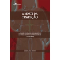 A morte da tradição: a Ordem do Carmo e os escravos da santa contra o império do Brasil (1850-1889)