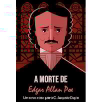 A morte de Edgar Allan Poe: Um novo caso para C. Auguste Dupin