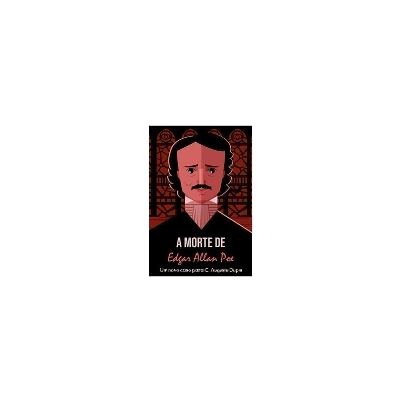 A morte de Edgar Allan Poe: Um novo caso para C. Auguste Dupin