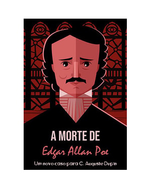 A morte de Edgar Allan Poe: Um novo caso para C. Auguste Dupin