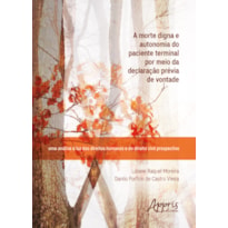 A MORTE DIGNA E AUTONOMIA DO PACIENTE TERMINAL POR MEIO DA DECLARAÇÃO PRÉVIA DE VONTADE: UMA ANÁLISE À LUZ DOS DIREITOS HUMANOS E DO DIREITO CIVIL PROSPECTIVO