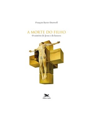 A MORTE DO FILHO: O MISTÉRIO DE JESUS E DO HOMEM