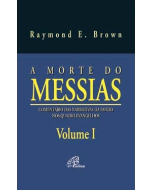 A morte do messias - volume i: comentário das narrativas da paixão nos quatro evangelhos