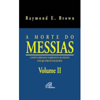 A MORTE DO MESSIAS - VOLUME II: COMENTÁRIO DAS NARRATIVAS DA PAIXÃO NOS QUATRO EVANGELHOS