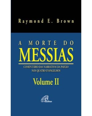 A morte do messias - volume ii: comentário das narrativas da paixão nos quatro evangelhos