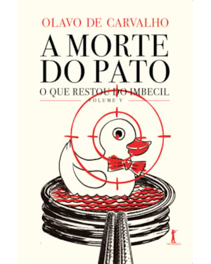 A MORTE DO PATO - O QUE RESTOU DO IMBECIL - VOL. V