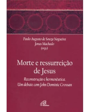 A morte e a ressurreição de Jesus: um debate com john dominic crossan