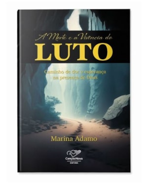 A MORTE E A VIVÊNCIA DO LUTO - CAMINHO DE DOR E ESPERANÇA NA PRESENÇA DE DEUS