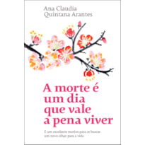 A MORTE É UM DIA QUE VALE A PENA VIVER: E UM EXCELENTE MOTIVO PARA SE BUSCAR UM NOVO OLHAR PARA A VIDA