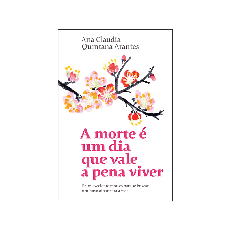 A MORTE É UM DIA QUE VALE A PENA VIVER: E UM EXCELENTE MOTIVO PARA SE BUSCAR UM NOVO OLHAR PARA A VIDA