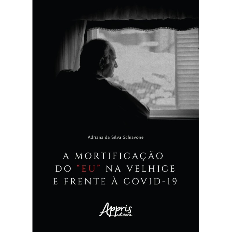 A MORTIFICAÇÃO DO "EU" NA VELHICE E FRENTE À COVID-19